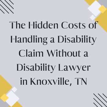 The Hidden Costs of Handling a Disability Claim Without a Disability Lawyer